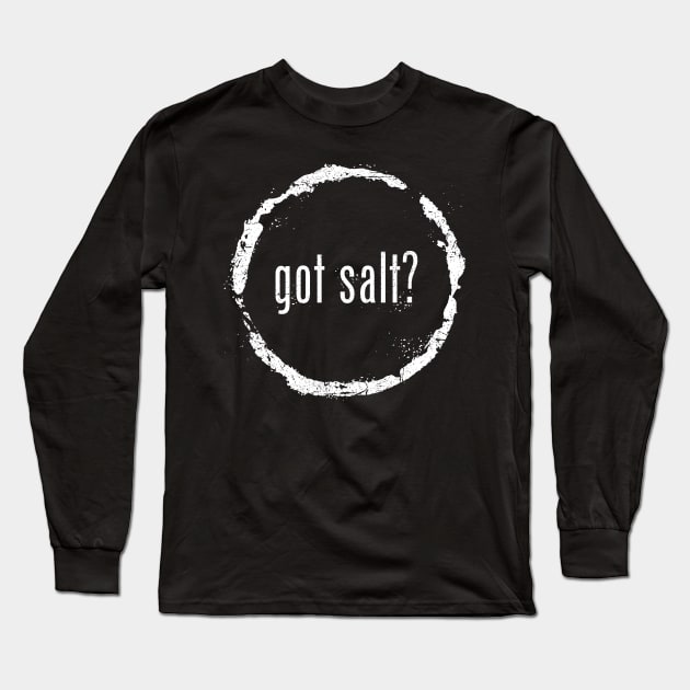 Got Salt Long Sleeve T-Shirt by TrulyMadlyGeekly